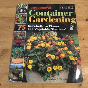 Successful Container Gardening: 75 Easy-to-Grow Flower and Vegetable Gardens
